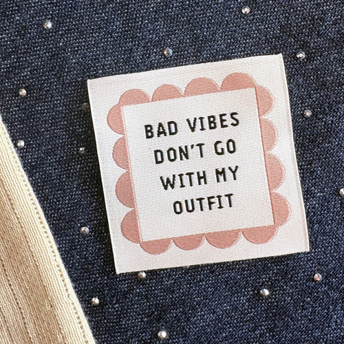 Sewnique label - Bad vibes don´t go with my outfit